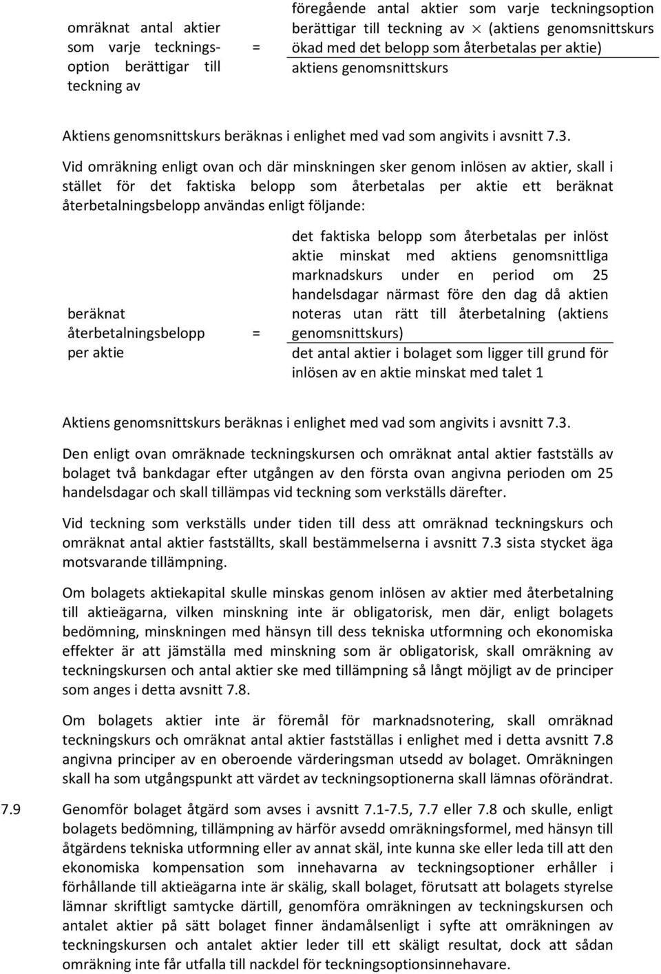 Vid omräkning enligt ovan och där minskningen sker genom inlösen av aktier, skall i stället för det faktiska belopp som återbetalas per aktie ett beräknat återbetalningsbelopp användas enligt