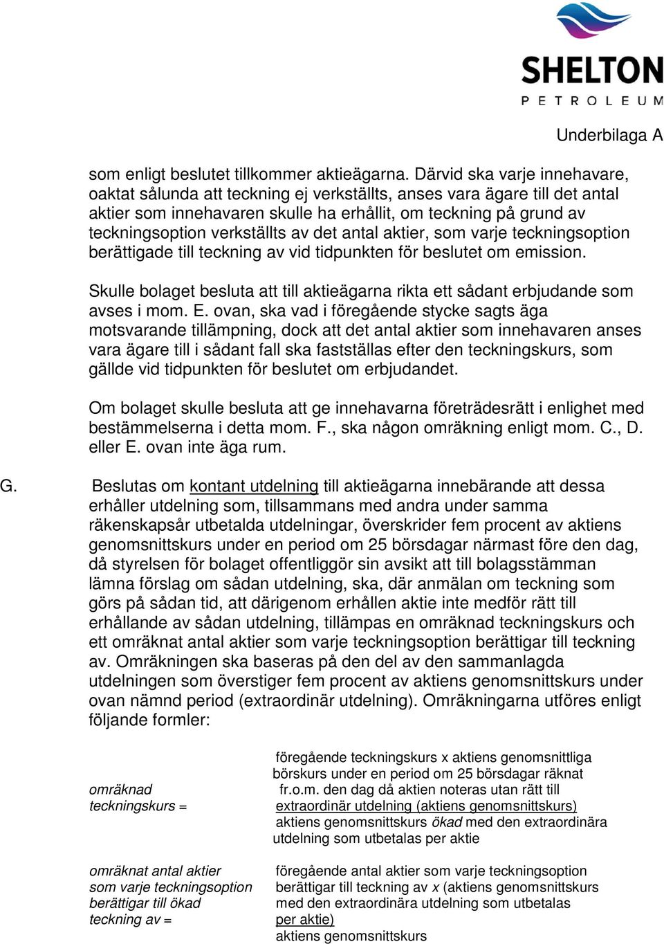 av det antal aktier, som varje teckningsoption berättigade till teckning av vid tidpunkten för beslutet om emission.