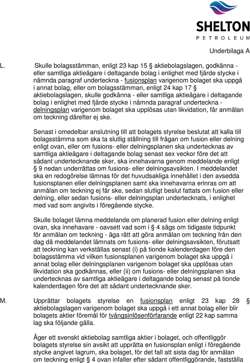 paragraf underteckna - delningsplan varigenom bolaget ska upplösas utan likvidation, får anmälan om teckning därefter ej ske.