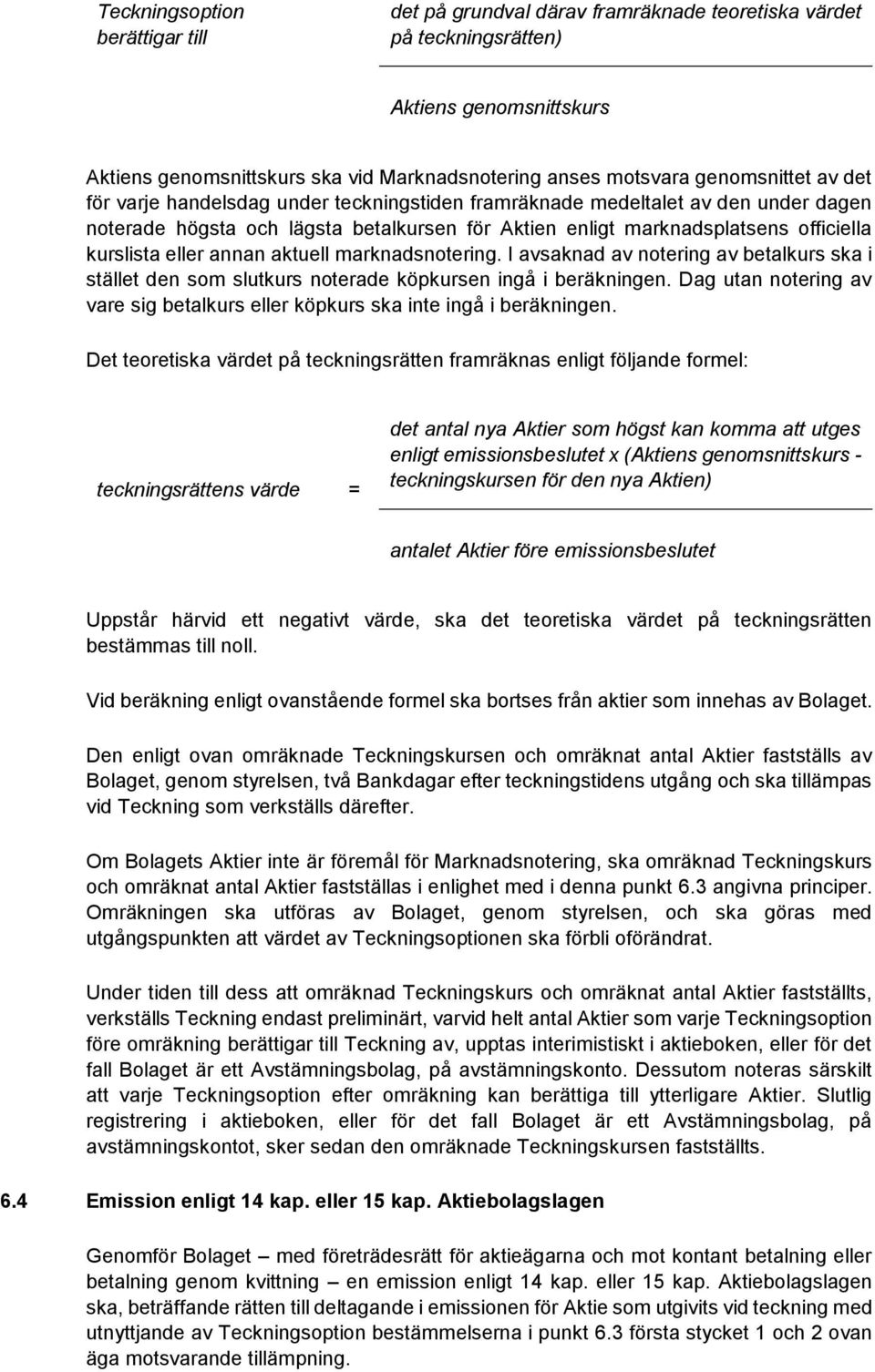 eller annan aktuell marknadsnotering. I avsaknad av notering av betalkurs ska i stället den som slutkurs noterade köpkursen ingå i beräkningen.