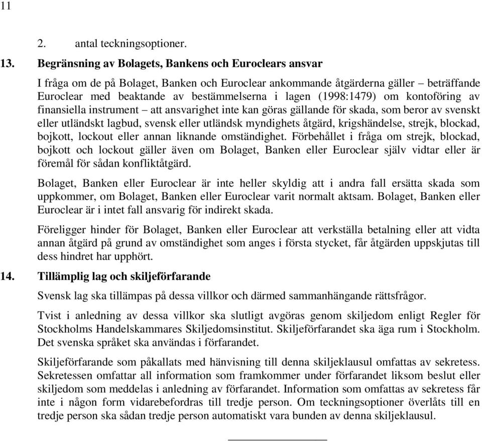 (1998:1479) om kontoföring av finansiella instrument att ansvarighet inte kan göras gällande för skada, som beror av svenskt eller utländskt lagbud, svensk eller utländsk myndighets åtgärd,