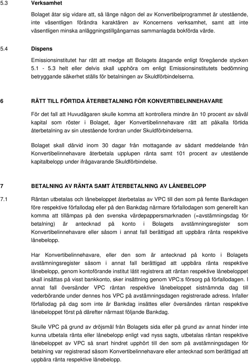 3 helt eller delvis skall upphöra om enligt Emissionsinstitutets bedömning betryggande säkerhet ställs för betalningen av Skuldförbindelserna.