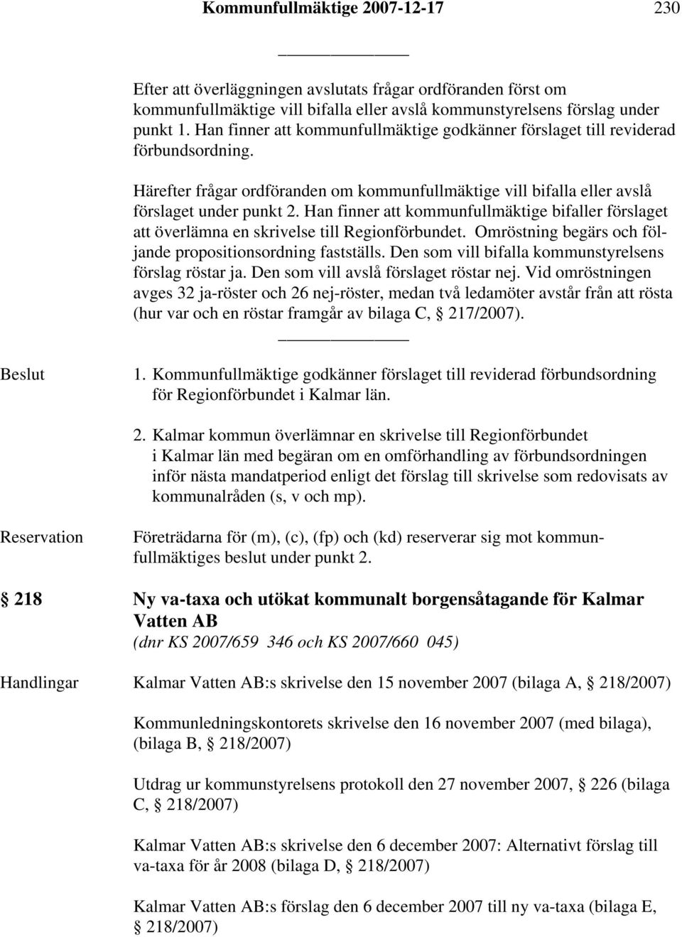 Han finner att kommunfullmäktige bifaller förslaget att överlämna en skrivelse till Regionförbundet. Omröstning begärs och följande propositionsordning fastställs.