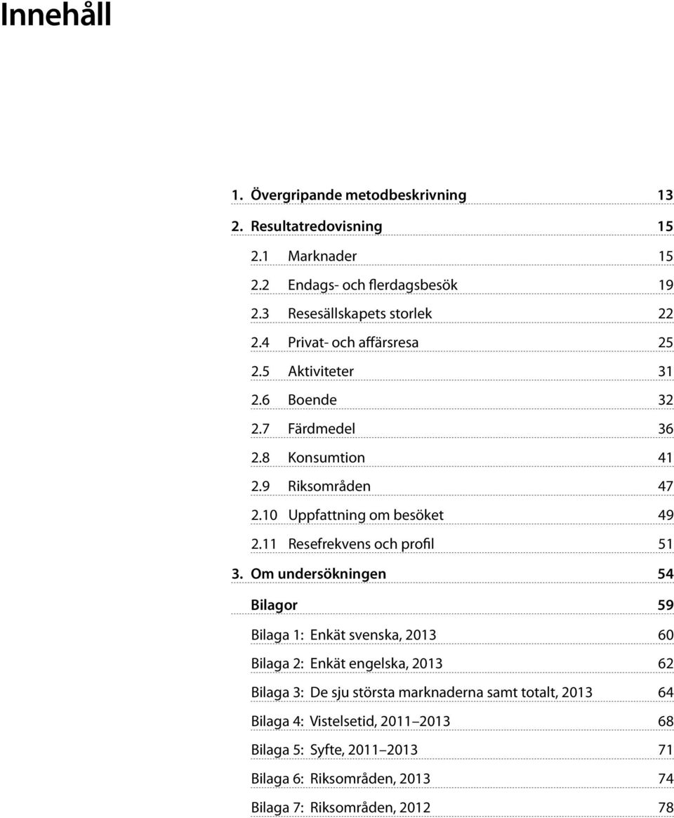 11 Resefrekvens och profil 51 3.