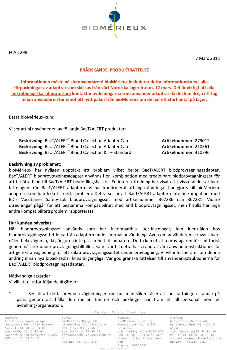 Det är viktigt att alla ikrobiologiska laboratoriu kontaktar avdelningarna so använder adaptrar då det kan dröja ett tag innan användaren tar eot ett nytt paket från biomérieux o de har ett stort