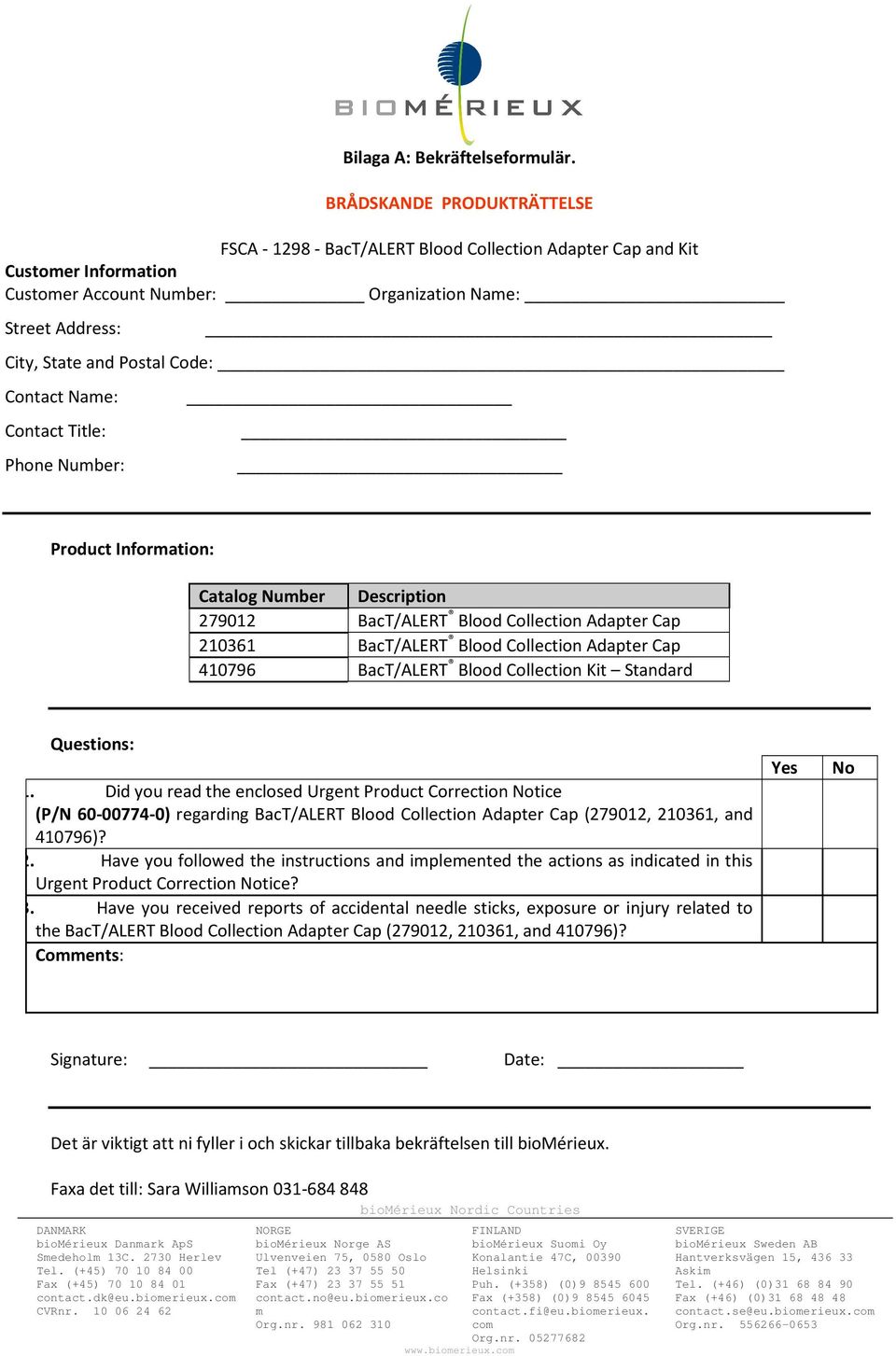 Contact Nae: Contact Title: Phone Nuber: Product Inforation: Catalog Nuber Description 279012 BacT/ALERT Blood Collection Adapter Cap 210361 BacT/ALERT Blood Collection Adapter Cap 410796 BacT/ALERT