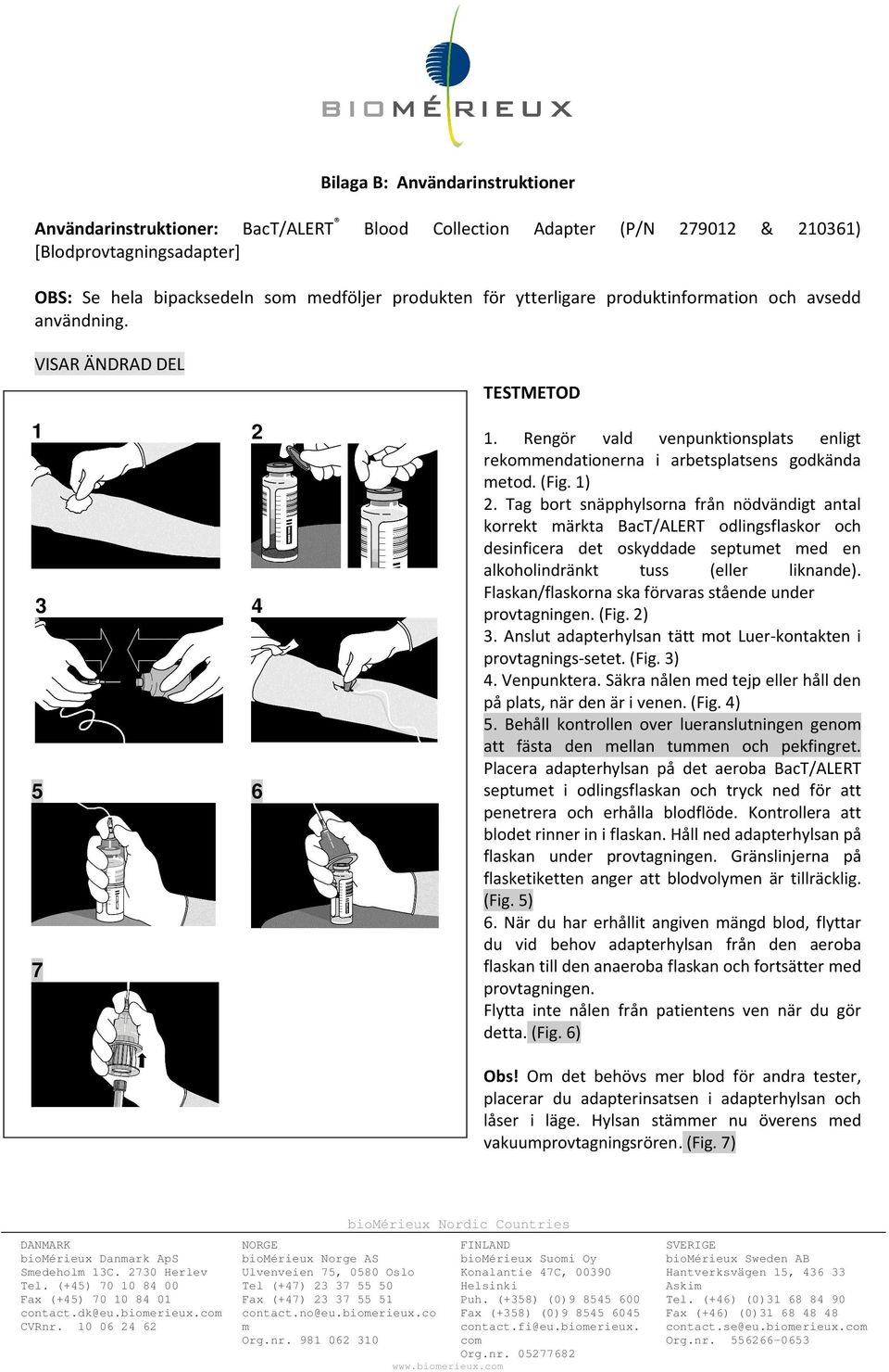 Tag bort snäpphylsorna från nödvändigt antal korrekt ärkta BacT/ALERT odlingsflaskor och desinficera det oskyddade septuet ed en alkoholindränkt tuss (eller liknande).