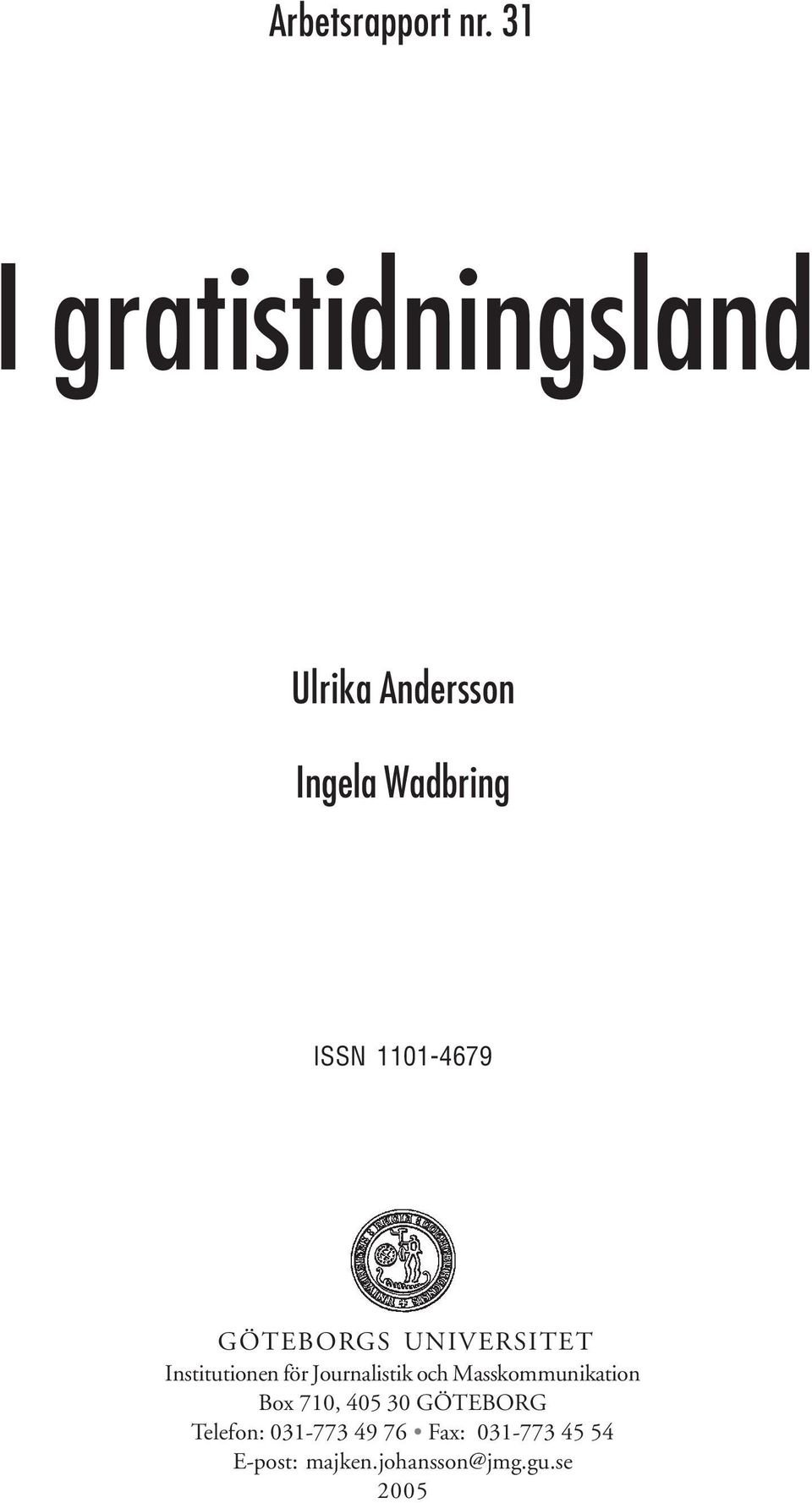 1101-4679 GÖTEBORGS UNIVERSITET Institutionen för Journalistik och
