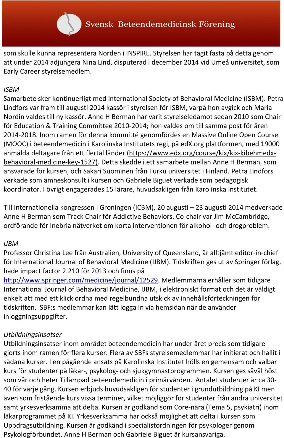 ISBM Samarbete sker kontinuerligt med International Society of Behavioral Medicine (ISBM).