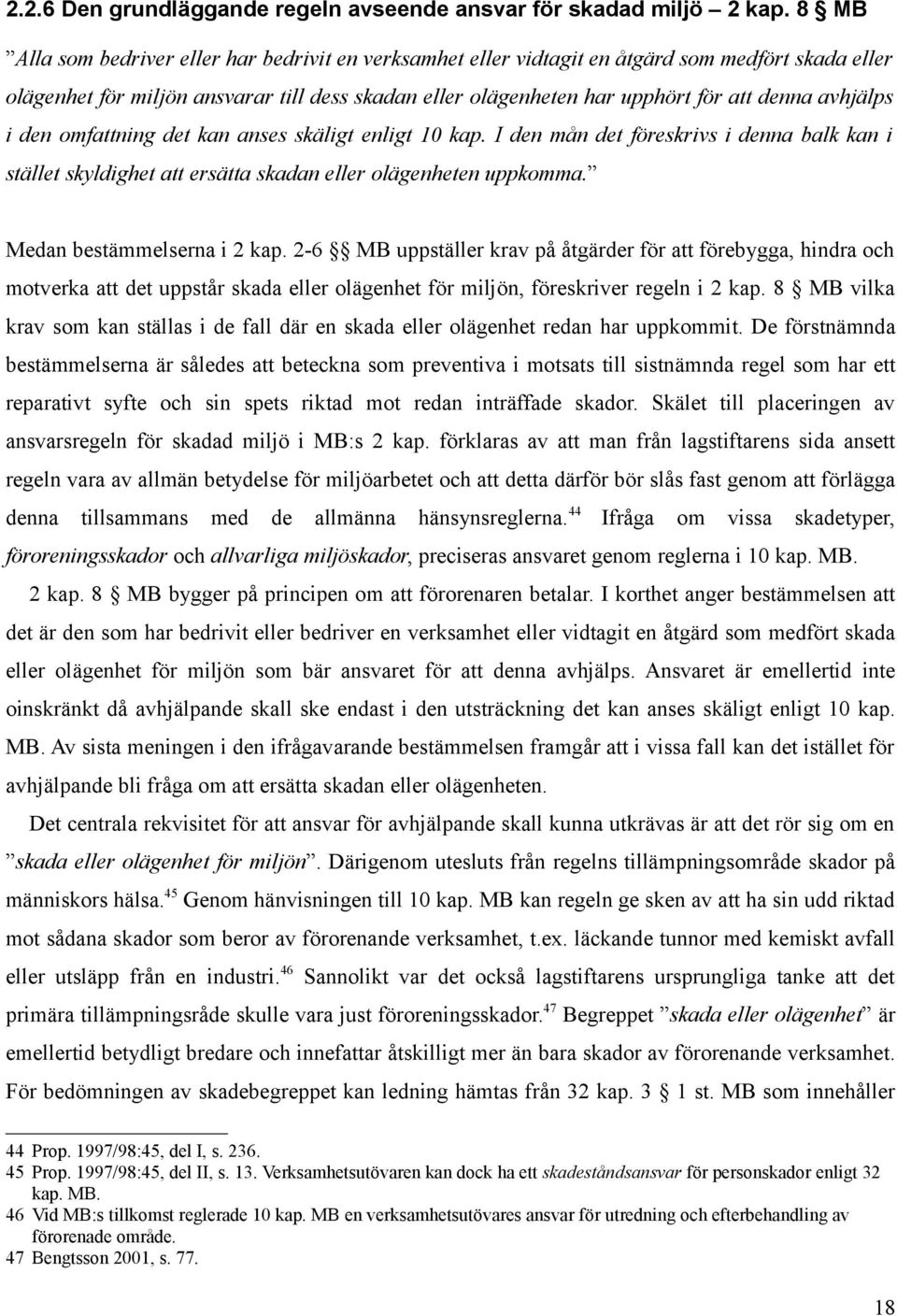 avhjälps i den omfattning det kan anses skäligt enligt 10 kap. I den mån det föreskrivs i denna balk kan i stället skyldighet att ersätta skadan eller olägenheten uppkomma.