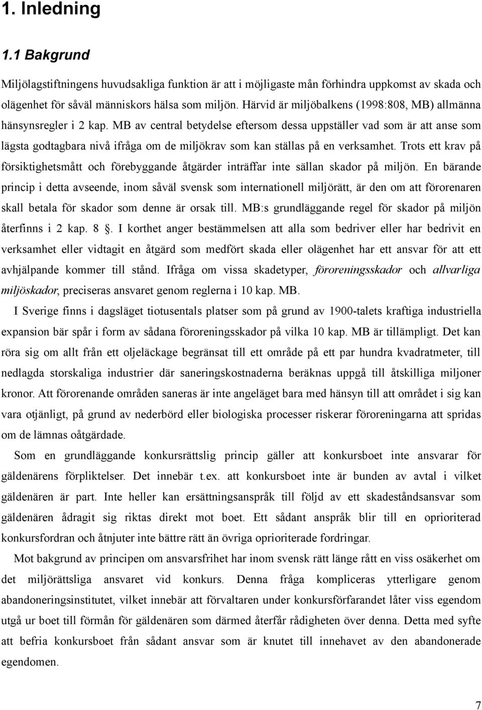 MB av central betydelse eftersom dessa uppställer vad som är att anse som lägsta godtagbara nivå ifråga om de miljökrav som kan ställas på en verksamhet.