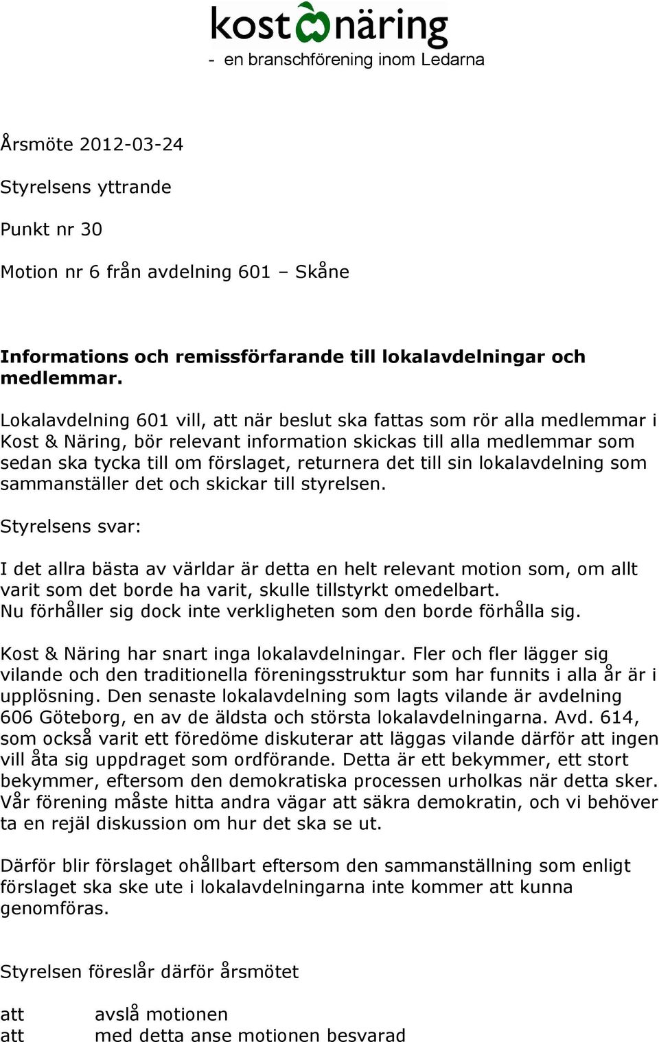 lokalavdelning som sammanställer det och skickar till styrelsen.