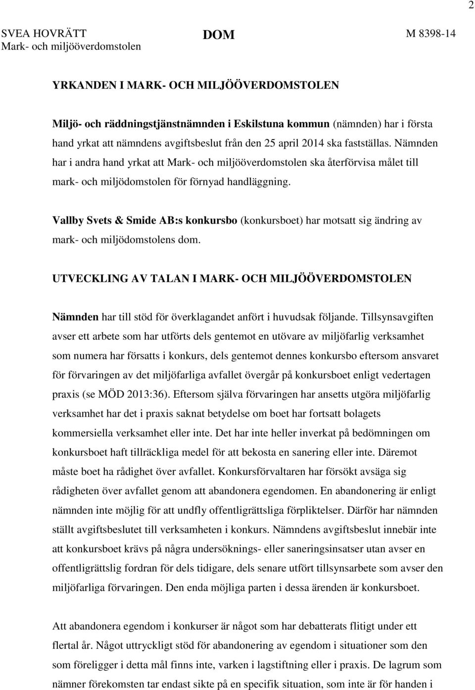 Vallby Svets & Smide AB:s konkursbo (konkursboet) har motsatt sig ändring av mark- och miljödomstolens dom.