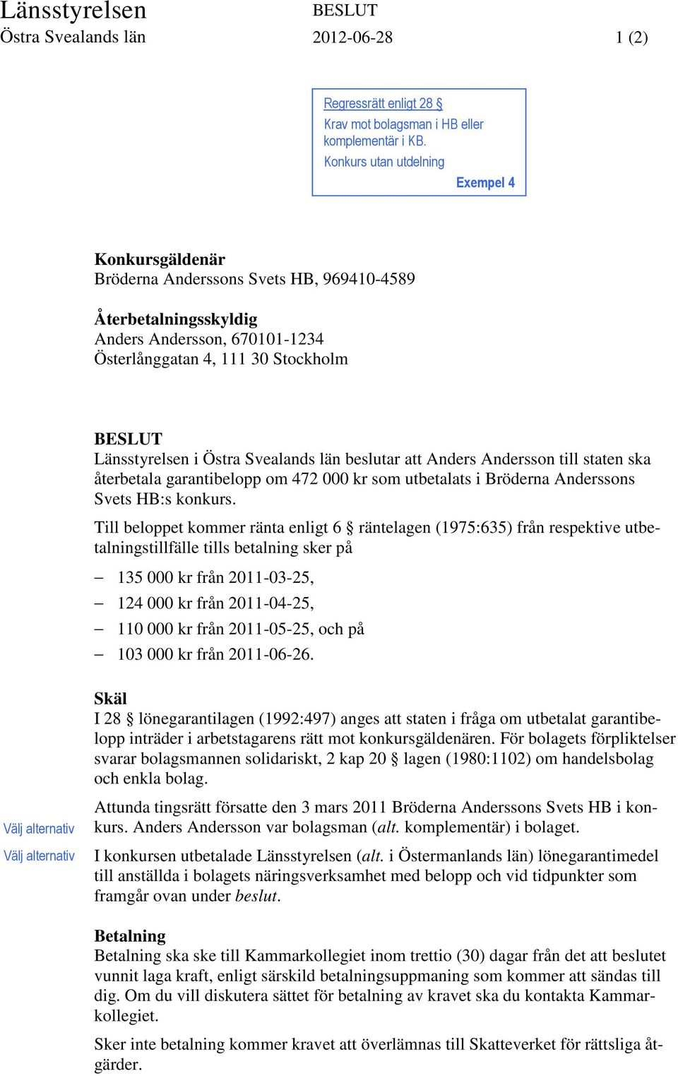 Svealands län beslutar att Anders Andersson till staten ska återbetala garantibelopp om 472 000 kr som utbetalats i Bröderna Anderssons Svets HB:s konkurs.