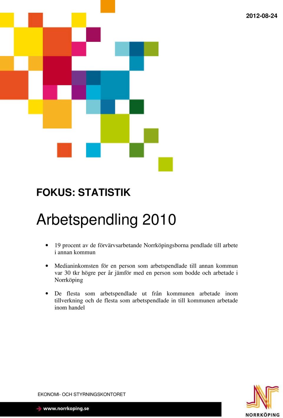 jämför med en person som bodde och arbetade i Norrköping De flesta som arbetspendlade ut från kommunen arbetade