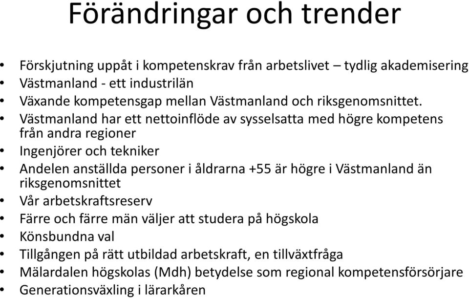 Västmanland har ett nettoinflöde av sysselsatta med högre kompetens från andra regioner Ingenjörer och tekniker Andelen anställda personer i åldrarna +55 är