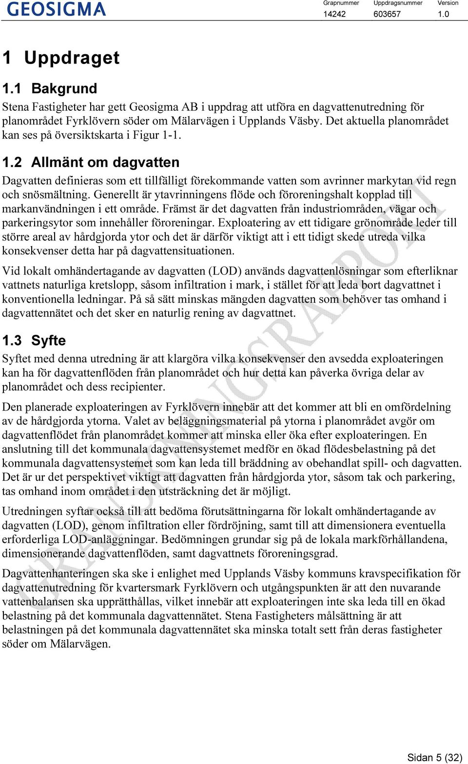 Generellt är ytavrinningens flöde och föroreningshalt kopplad till markanvändningen i ett område. Främst är det dagvatten från industriområden, vägar och parkeringsytor som innehåller föroreningar.