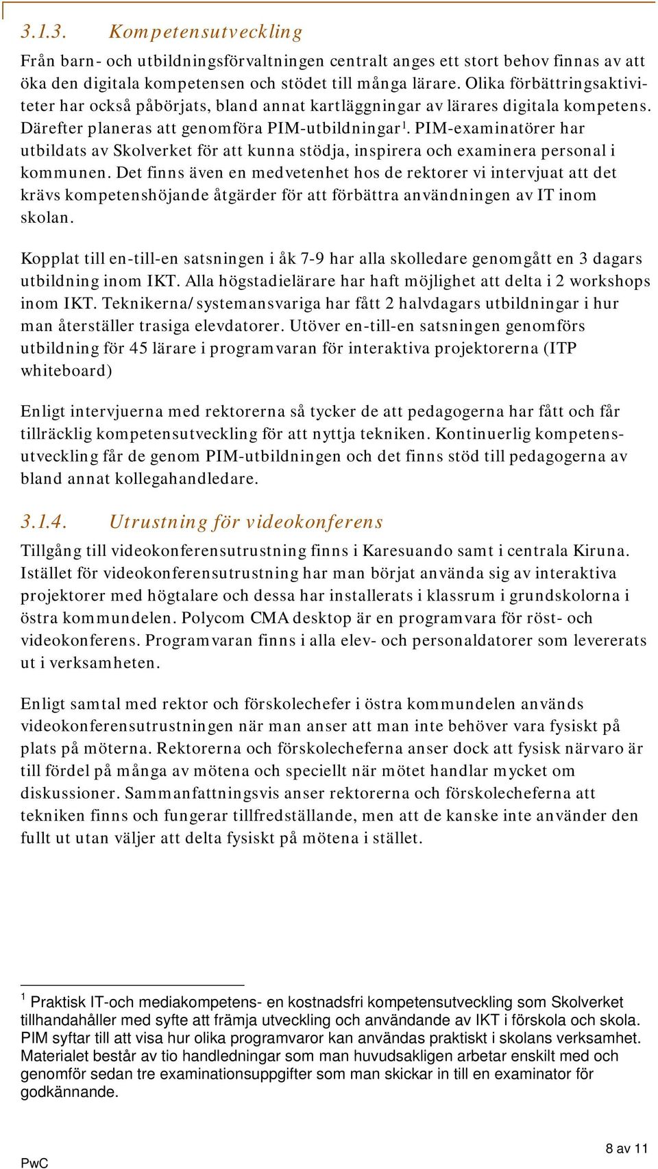 PIM-examinatörer har utbildats av Sklverket för att kunna stödja, inspirera ch examinera persnal i kmmunen.