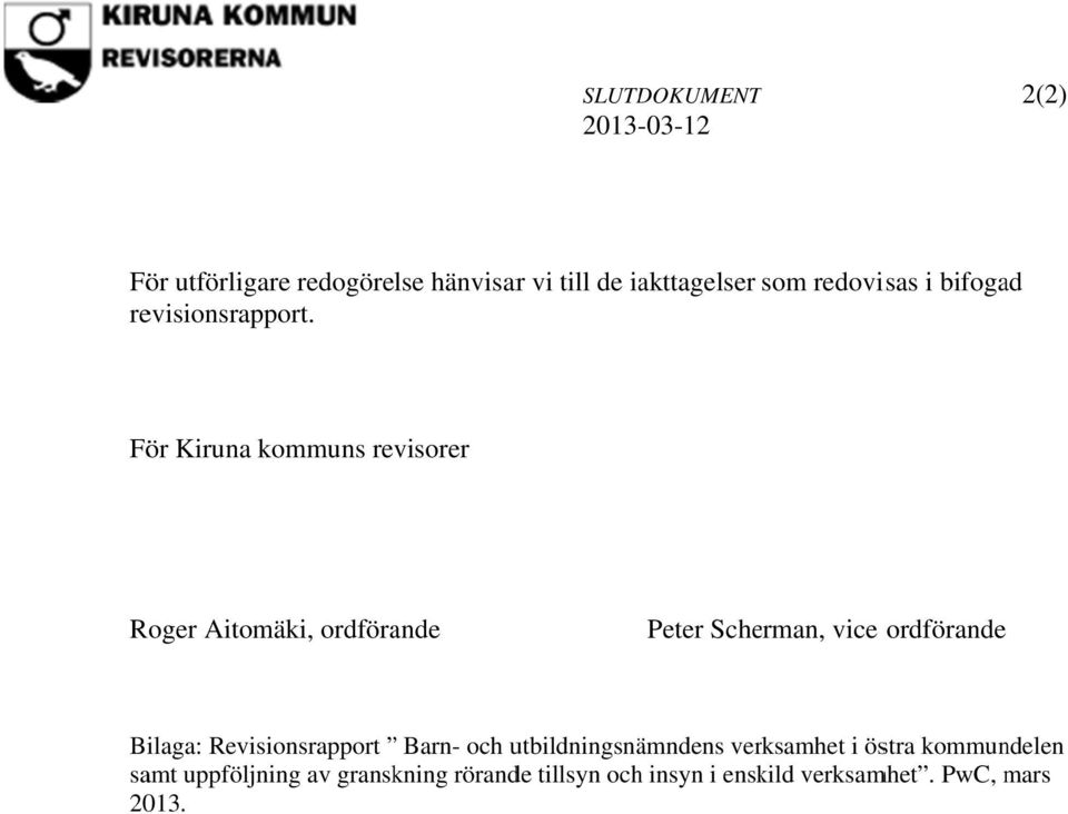 För Kiruna kmmuns revisrer Rger Aitmäki, rdförande Peter Scherman, vice rdförande Bilaga: