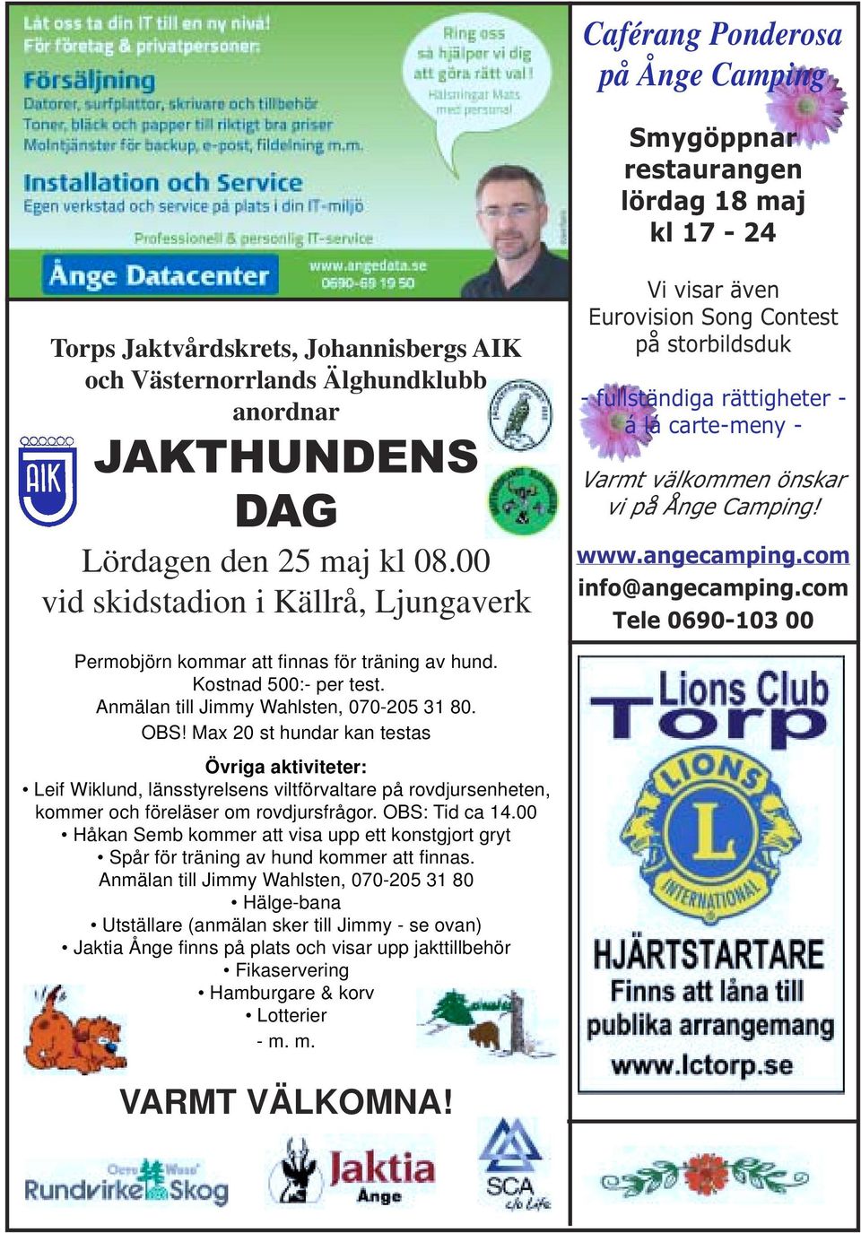 angecamping.com info@angecamping.com Tele 0690-103 00 Permobjörn kommar att finnas för träning av hund. Kostnad 500:- per test. Anmälan till Jimmy Wahlsten, 070-205 31 80. OBS!