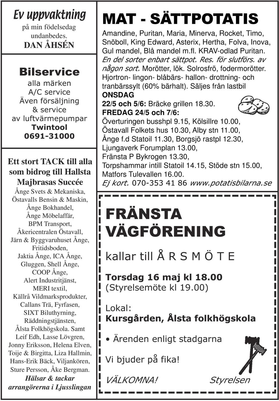 Mekaniska, Östavalls Bensin & Maskin, Ånge Bokhandel, Ånge Möbelaffär, BPM Transport, Åkericentralen Östavall, Järn & Byggvaruhuset Ånge, Fritidsboden, Jaktia Ånge, ICA Ånge, Gluggen, Shell Ånge,