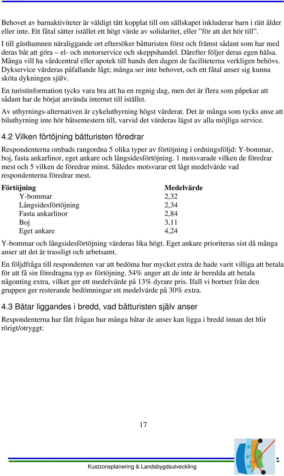 Många vill ha vårdcentral eller apotek till hands den dagen de faciliteterna verkligen behövs.