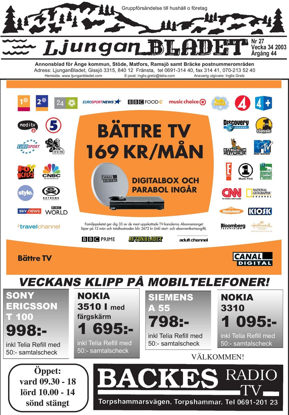 com Ansvarig utgivare: Inglis Grelz Nr 27 Vecka 34 2003 Årgång 44 BÄTTRE TV 169 KR/MÅN DIGITALBOX OCH PARABOL INGÅR Familjepaketet ger dig 33 av de mest uppskattade TV-kanalerna.