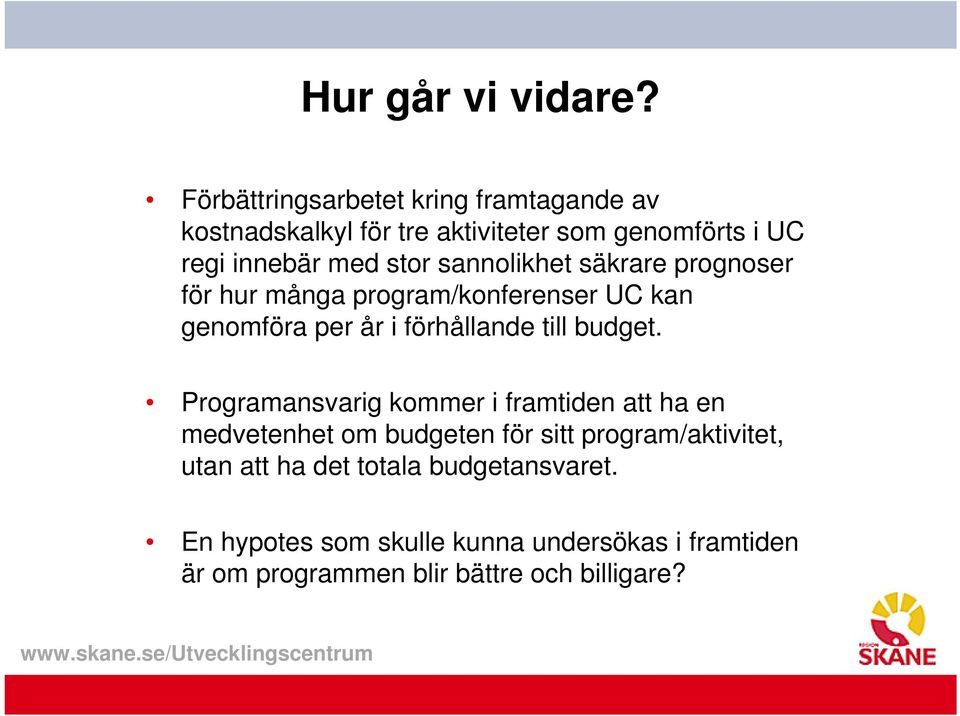 sannolikhet säkrare prognoser för hur många program/konferenser UC kan genomföra per år i förhållande till budget.