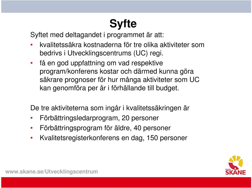 få en god uppfattning om vad respektive program/konferens kostar och därmed kunna göra säkrare prognoser för hur många