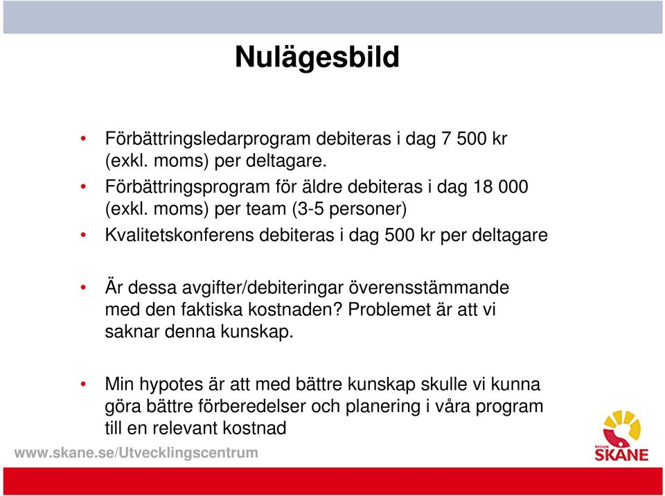 moms) per team (3-5 personer) Kvalitetskonferens debiteras i dag 500 kr per deltagare Är dessa avgifter/debiteringar