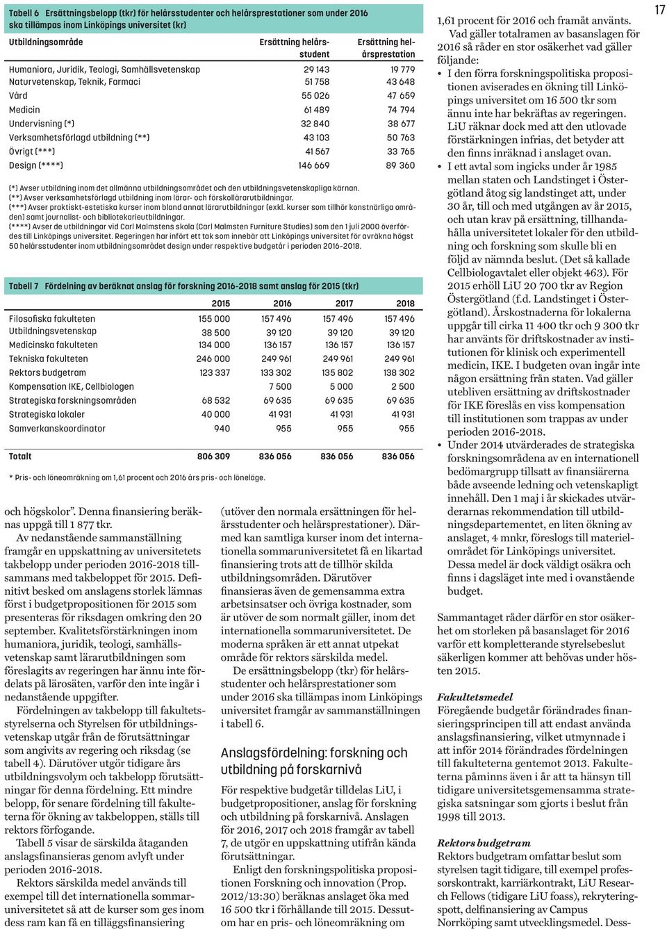 Definitivt besked om anslagens storlek lämnas först i budgetpropositionen för 2015 som presenteras för riksdagen omkring den 20 september.