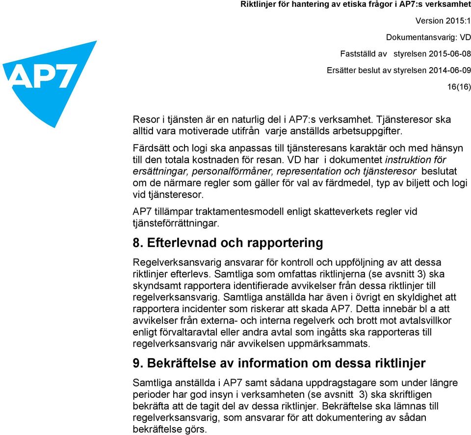 VD har i dokumentet instruktion för ersättningar, personalförmåner, representation och tjänsteresor beslutat om de närmare regler som gäller för val av färdmedel, typ av biljett och logi vid