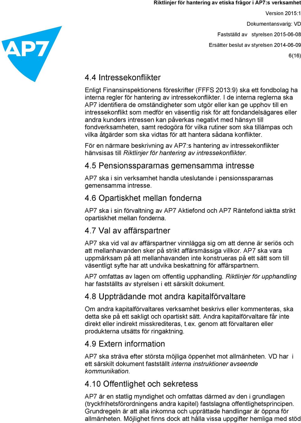 kan påverkas negativt med hänsyn till fondverksamheten, samt redogöra för vilka rutiner som ska tillämpas och vilka åtgärder som ska vidtas för att hantera sådana konflikter.