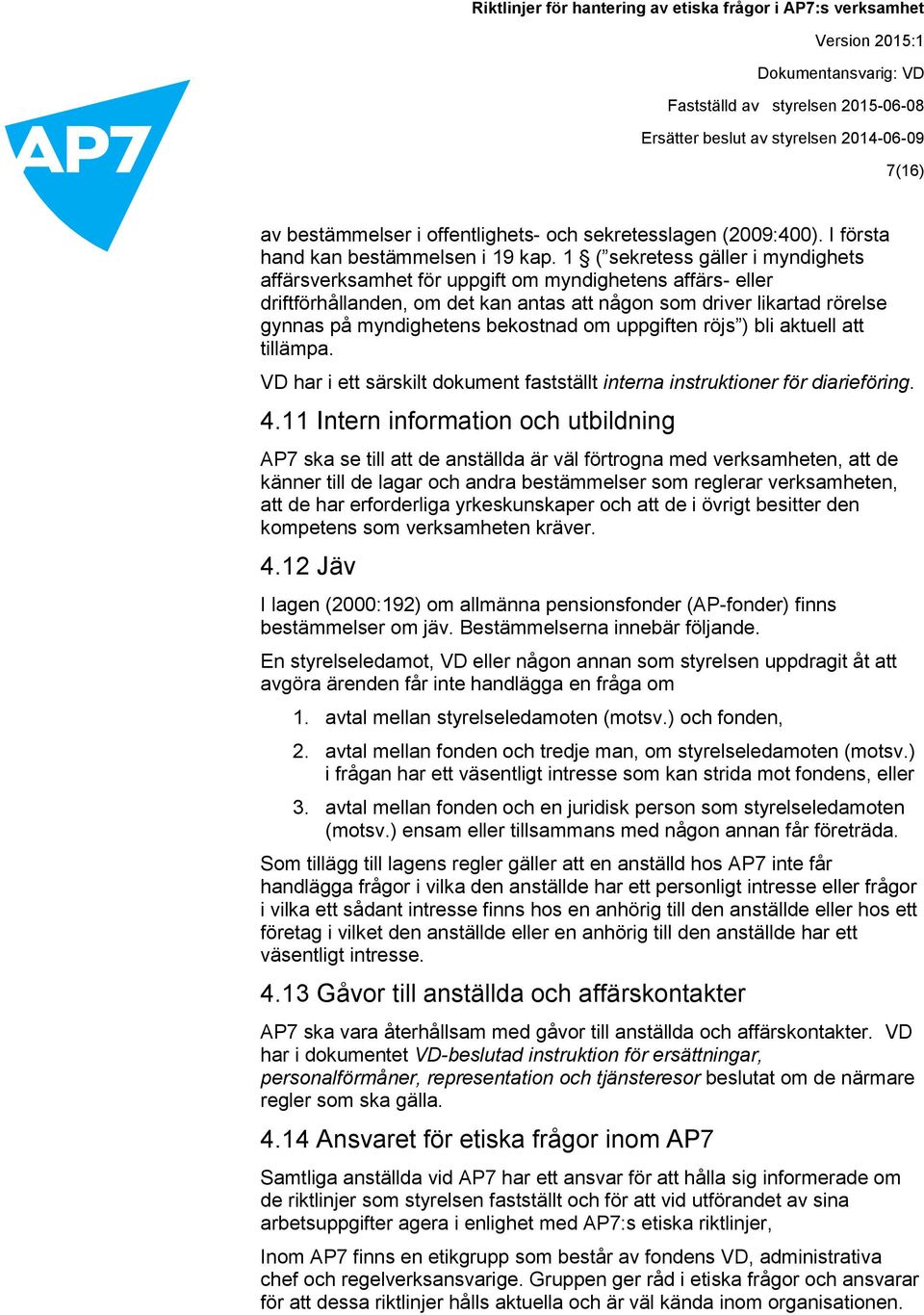 om uppgiften röjs ) bli aktuell att tillämpa. VD har i ett särskilt dokument fastställt interna instruktioner för diarieföring. 4.