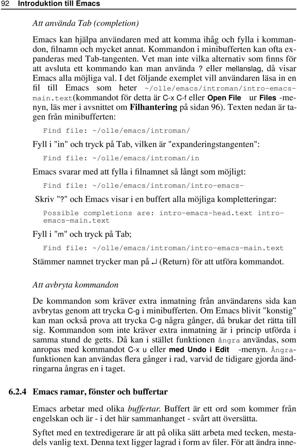 eller mellanslag, då visar Emacs alla möjliga val. I det följande exemplet vill användaren läsa in en fil till Emacs som heter ~/olle/emacs/introman/intro-emacsmain.