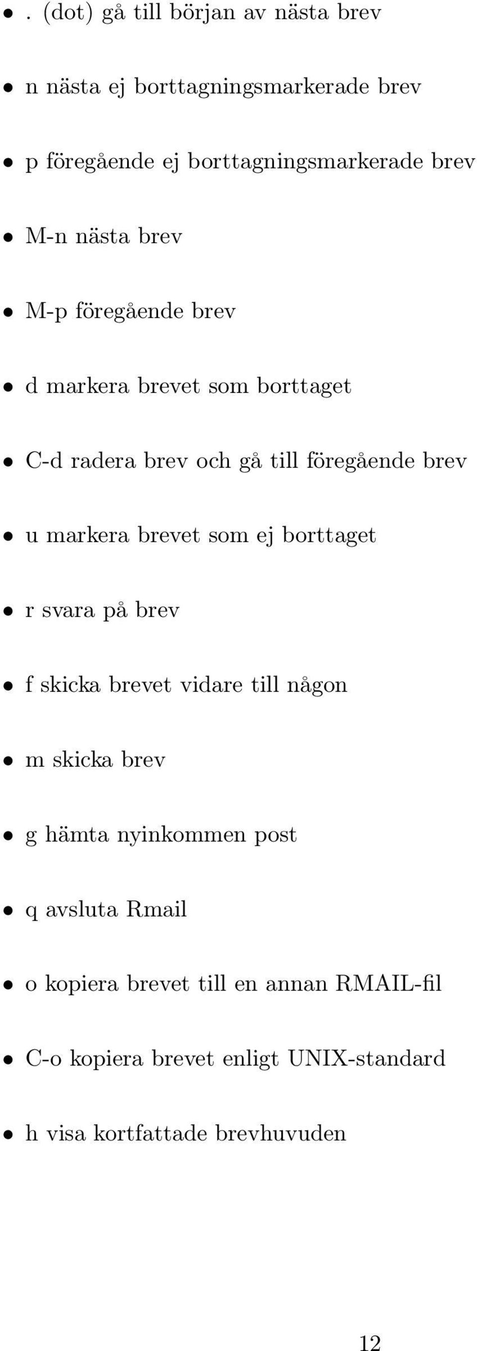 brevet som ej borttaget r svara på brev f skicka brevet vidare till någon m skicka brev g hämta nyinkommen post q