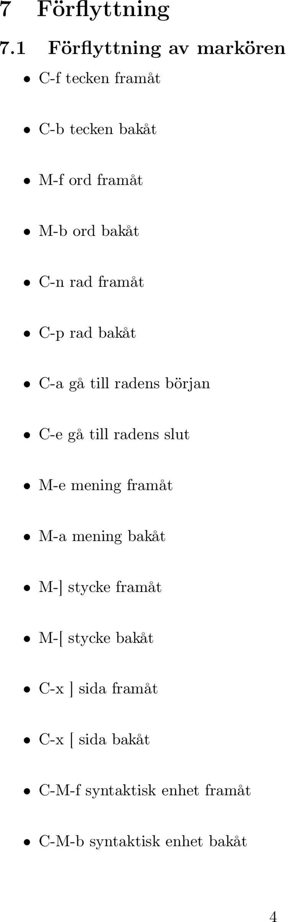 bakåt C-n rad framåt C-p rad bakåt C-a gå till radens början C-e gå till radens slut