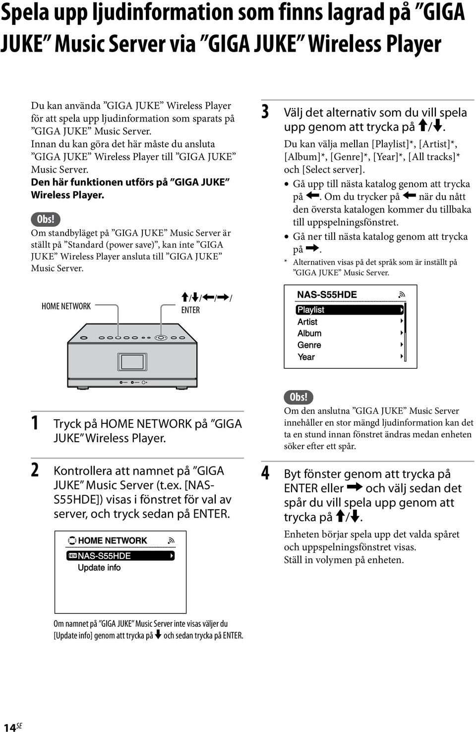 Om standbyläget på GIGA JUKE Music Server är ställt på Standard (power save), kan inte GIGA JUKE Wireless Player ansluta till GIGA JUKE Music Server.