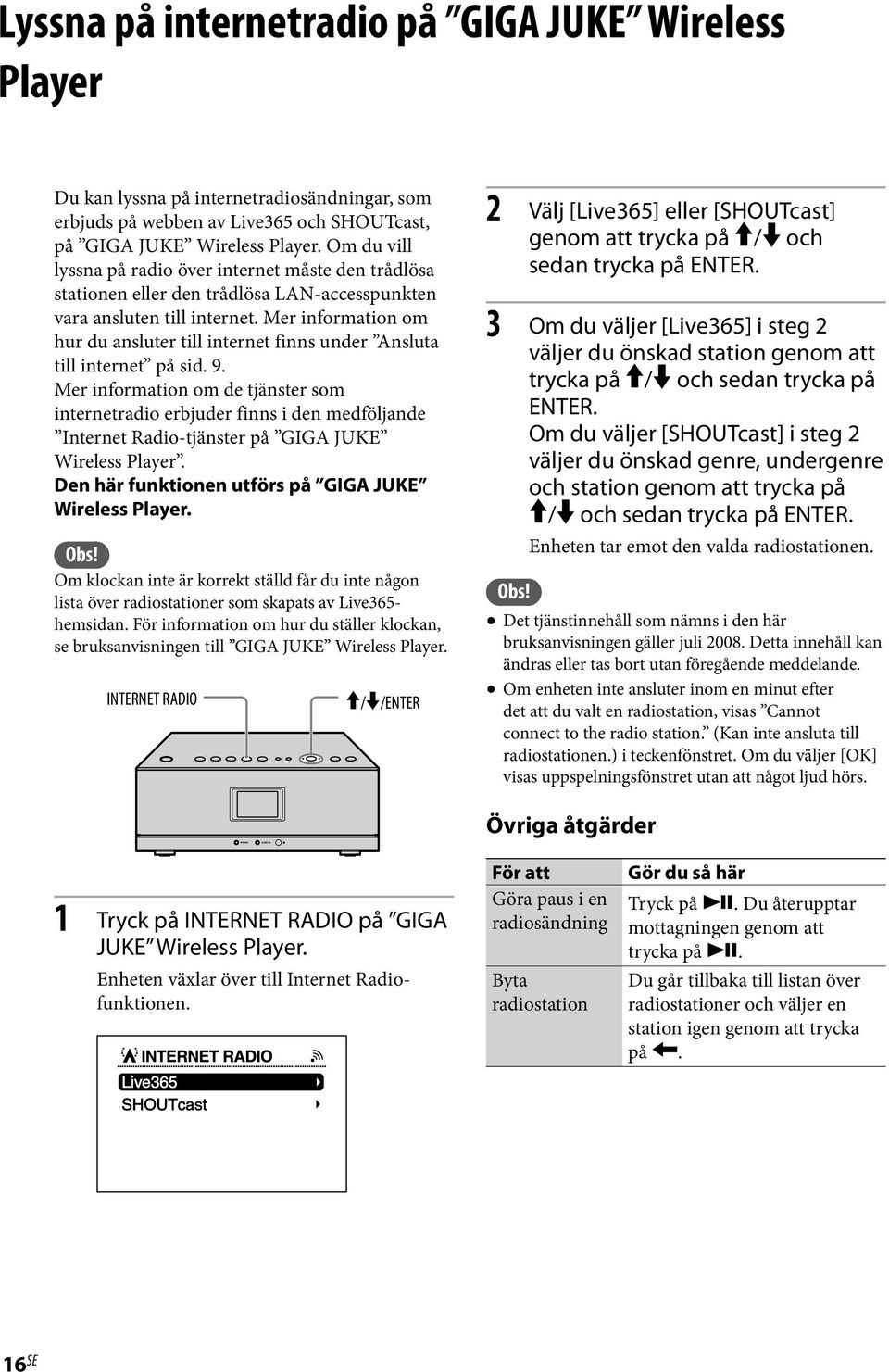 Mer information om hur du ansluter till internet finns under Ansluta till internet på sid. 9.