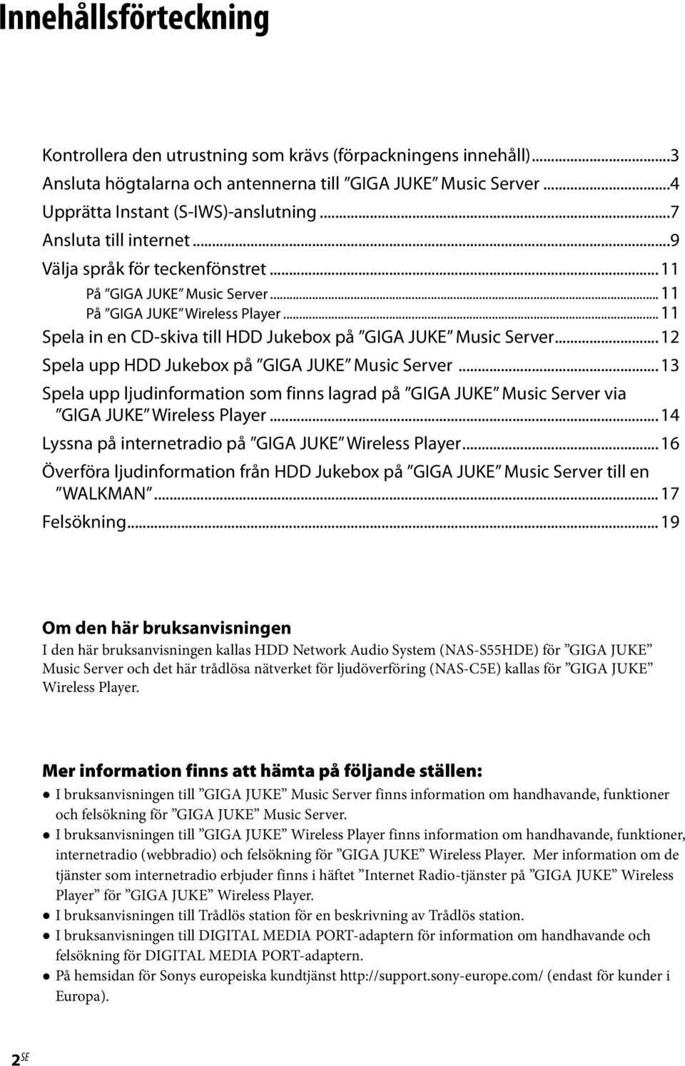 .. 12 Spela upp HDD Jukebox på GIGA JUKE Music Server... 13 Spela upp ljudinformation som finns lagrad på GIGA JUKE Music Server via GIGA JUKE Wireless Player.