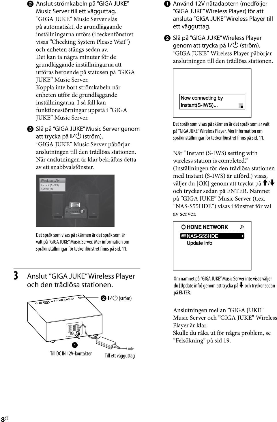 Det kan ta några minuter för de grundläggande inställningarna att utföras beroende på statusen på GIGA JUKE Music Server.