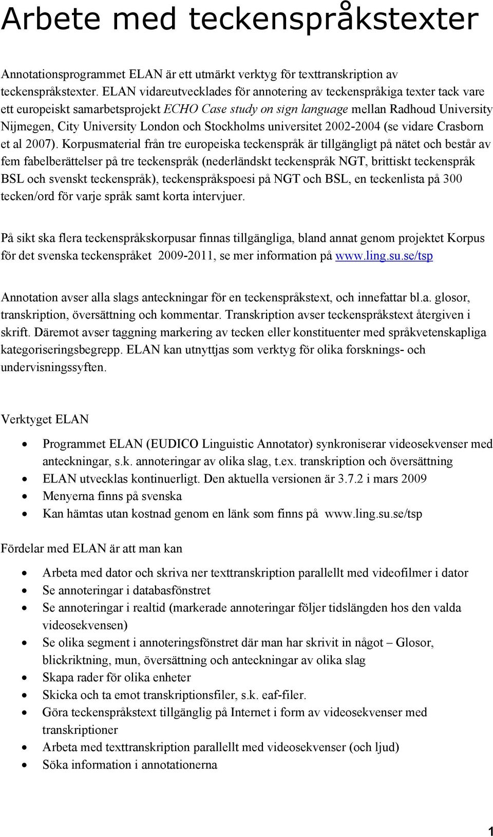 och Stockholms universitet 2002-2004 (se vidare Crasborn et al 2007).