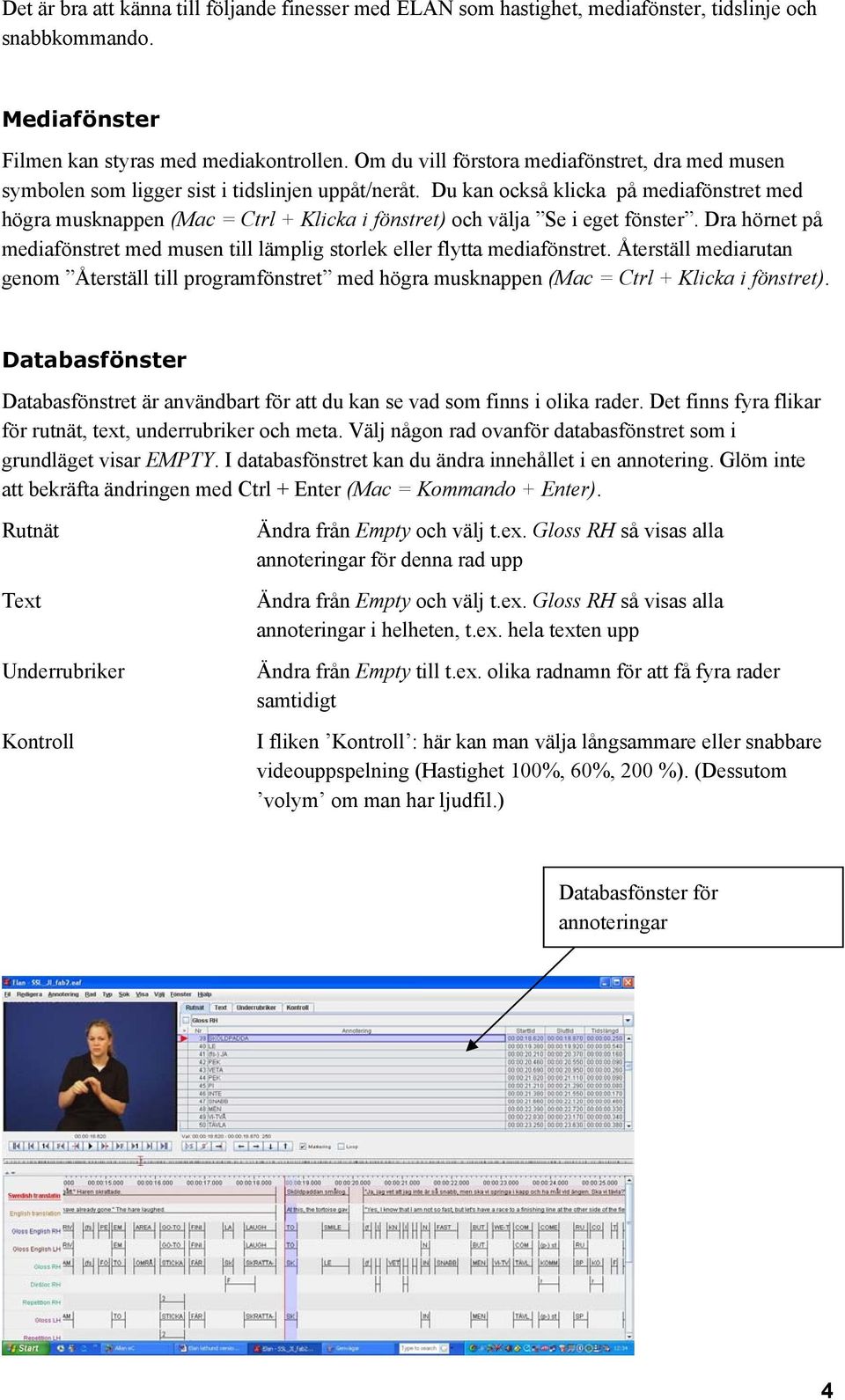 Du kan också klicka på mediafönstret med högra musknappen (Mac = Ctrl + Klicka i fönstret) och välja Se i eget fönster.