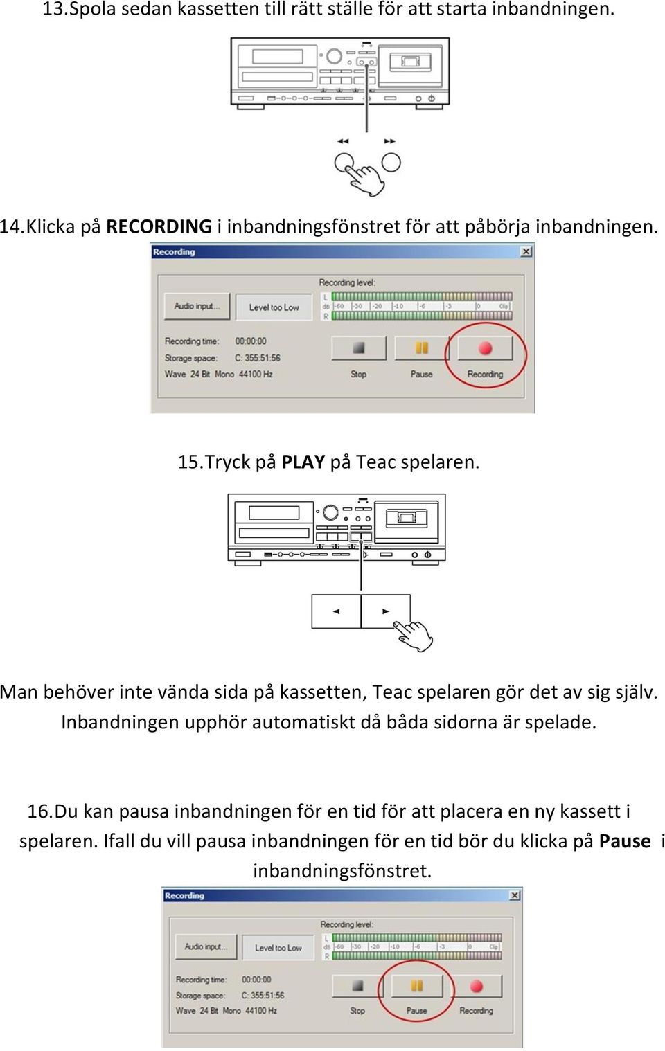 Man behöver inte vända sida på kassetten, Teac spelaren gör det av sig själv.