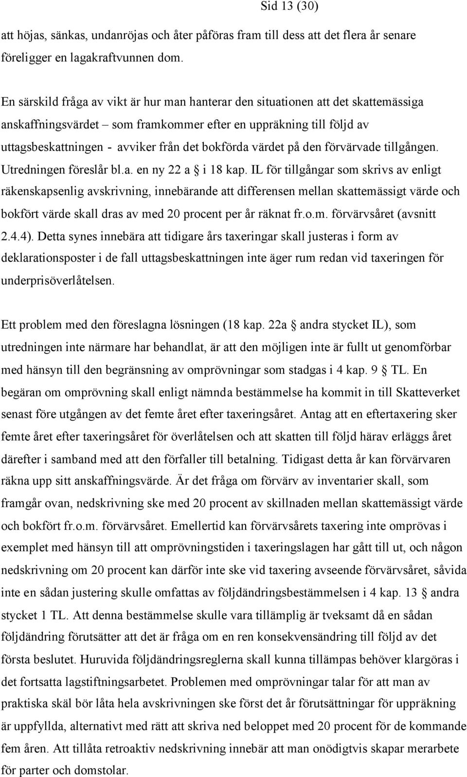 värdet på den förvärvade tillgången. Utredningen föreslår bl.a. en ny 22 a i 18 kap.