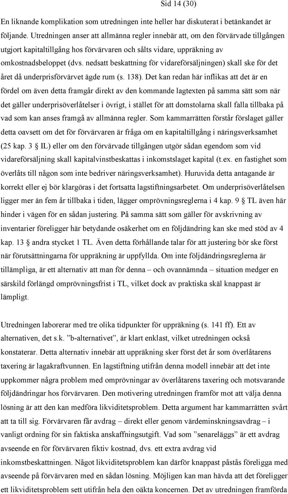 nedsatt beskattning för vidareförsäljningen) skall ske för det året då underprisförvärvet ägde rum (s. 138).