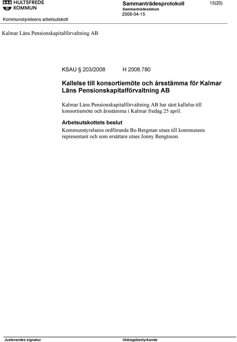 Läns Pensionskapitalförvaltning AB har sänt kallelse till konsortiemöte och årsstämma i Kalmar