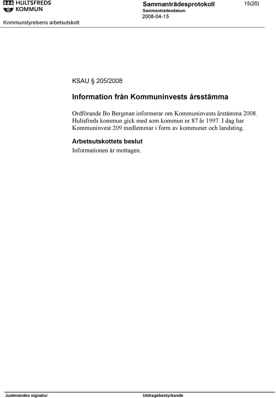 Hultsfreds kommun gick med som kommun nr 87 år 1997.