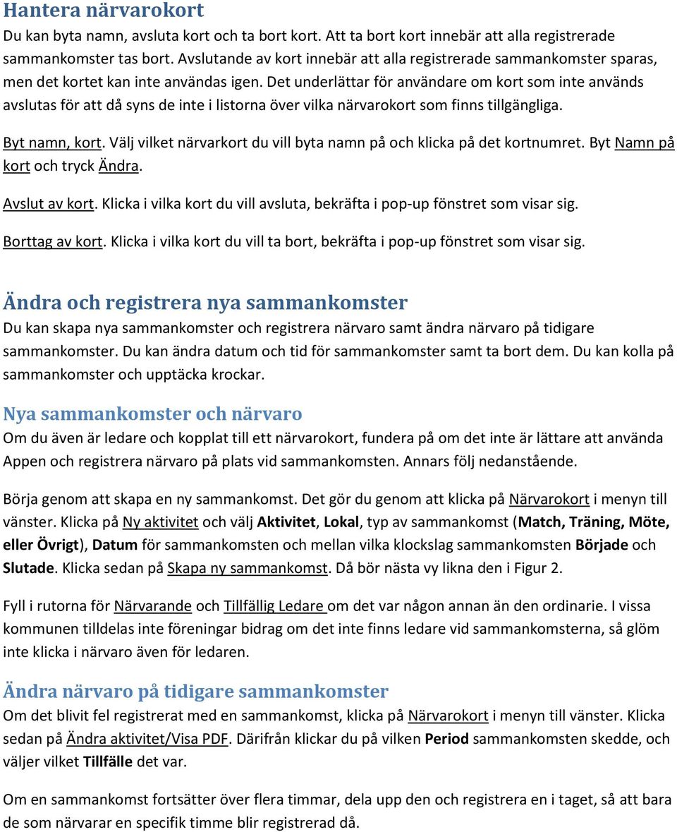 Det underlättar för användare om kort som inte används avslutas för att då syns de inte i listorna över vilka närvarokort som finns tillgängliga. Byt namn, kort.