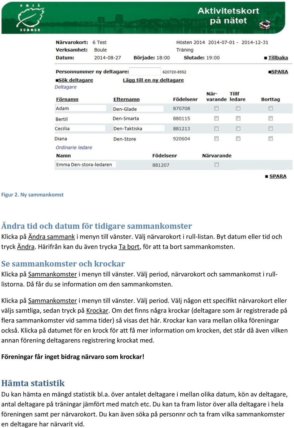 Då får du se information om den sammankomsten. Klicka på Sammankomster i menyn till vänster. Välj period. Välj någon ett specifikt närvarokort eller väljs samtliga, sedan tryck på Krockar.